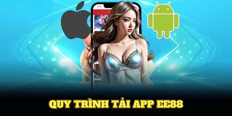 Quy trình tải app EE88 đơn giản để ai cũng thực hiện được